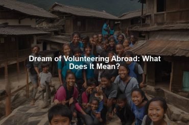 Dream of Volunteering Abroad: What Does It Mean?