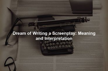 Dream of Writing a Screenplay: Meaning and Interpretation