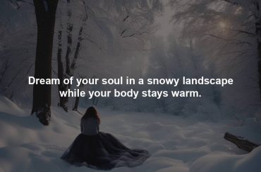 Dream of your soul in a snowy landscape while your body stays warm.