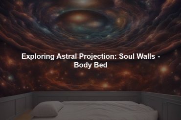 Exploring Astral Projection: Soul Walls - Body Bed