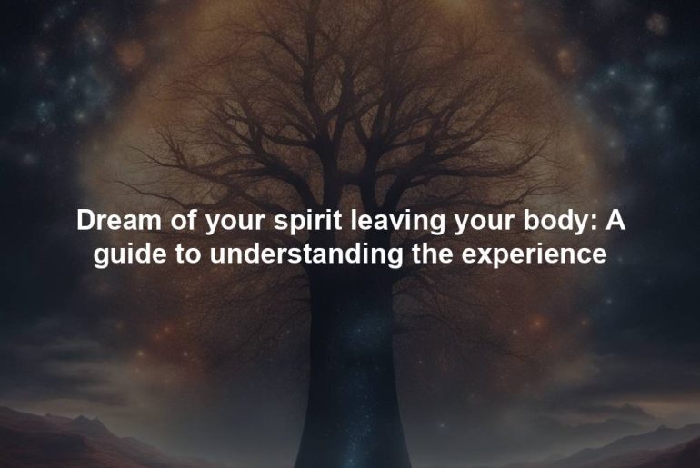 Dream of your spirit leaving your body: A guide to understanding the experience