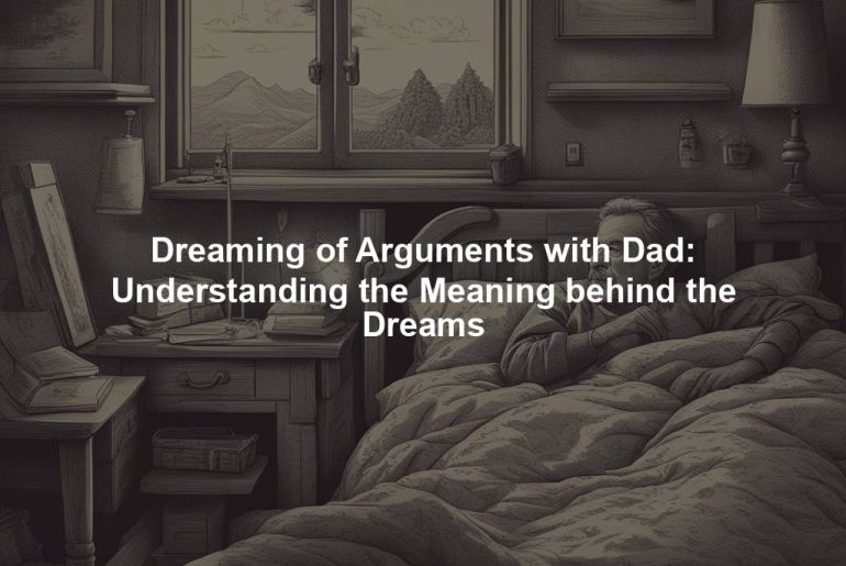 Dreaming of Arguments with Dad: Understanding the Meaning behind the Dreams