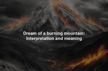 Dream of a burning mountain: Interpretation and meaning