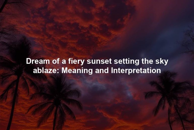 Dream of a fiery sunset setting the sky ablaze: Meaning and Interpretation