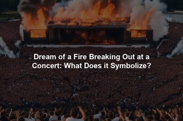 Dream of a Fire Breaking Out at a Concert: What Does it Symbolize?