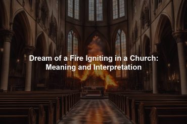 Dream of a Fire Igniting in a Church: Meaning and Interpretation