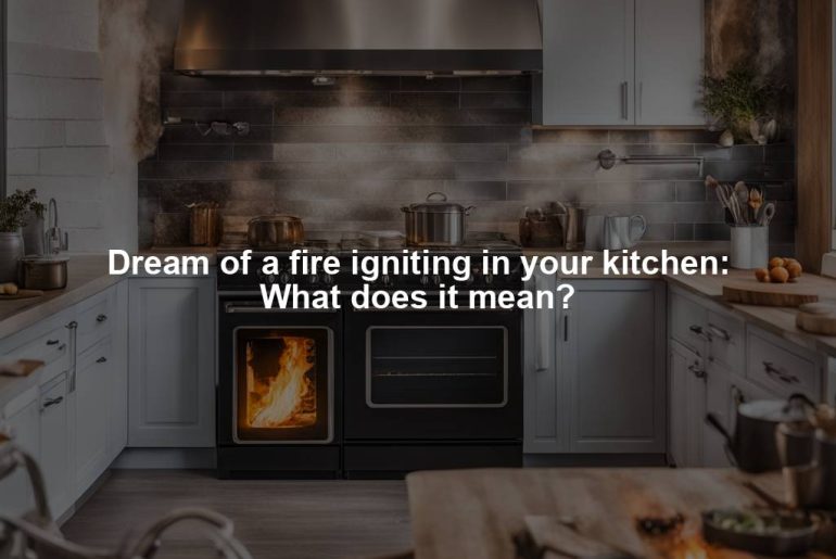 Dream of a fire igniting in your kitchen: What does it mean?