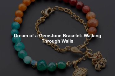 Dream of a Gemstone Bracelet: Walking Through Walls