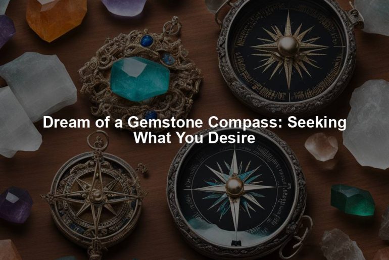 Dream of a Gemstone Compass: Seeking What You Desire