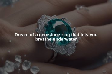 Dream of a gemstone ring that lets you breathe underwater