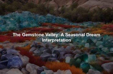 The Gemstone Valley: A Seasonal Dream Interpretation