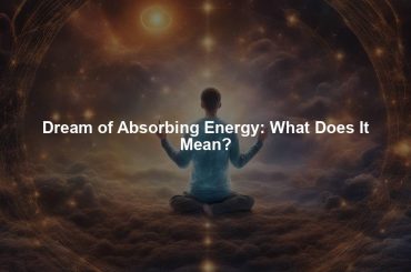 Dream of Absorbing Energy: What Does It Mean?