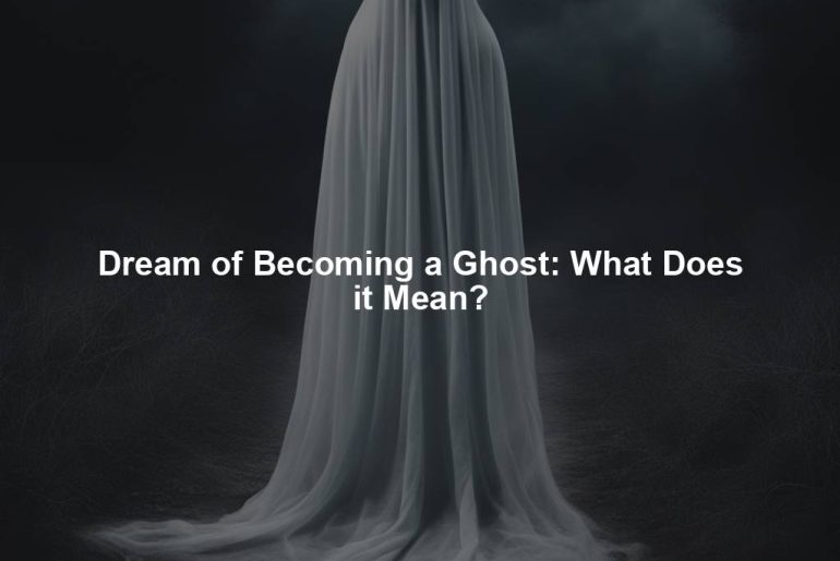 Dream of Becoming a Ghost: What Does it Mean?