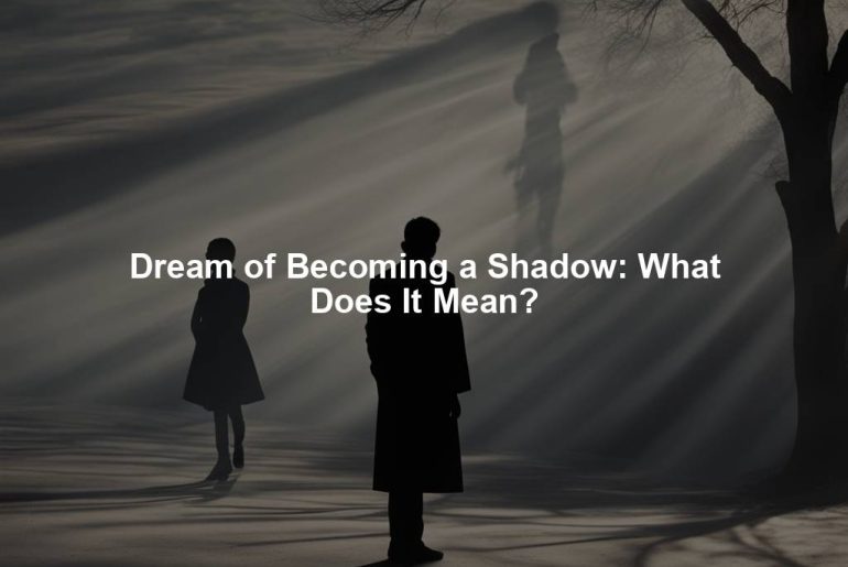 Dream of Becoming a Shadow: What Does It Mean?