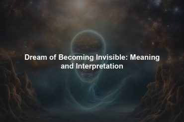 Dream of Becoming Invisible: Meaning and Interpretation