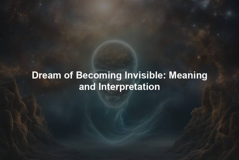 Dream of Becoming Invisible: Meaning and Interpretation