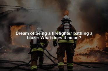 Dream of being a firefighter battling a blaze: What does it mean?