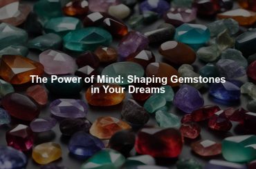 The Power of Mind: Shaping Gemstones in Your Dreams