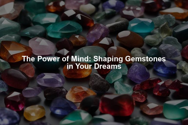 The Power of Mind: Shaping Gemstones in Your Dreams