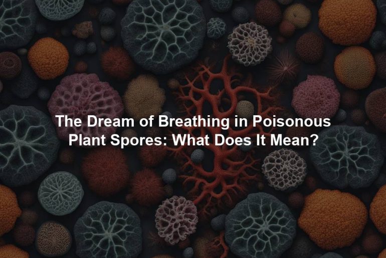 The Dream of Breathing in Poisonous Plant Spores: What Does It Mean?