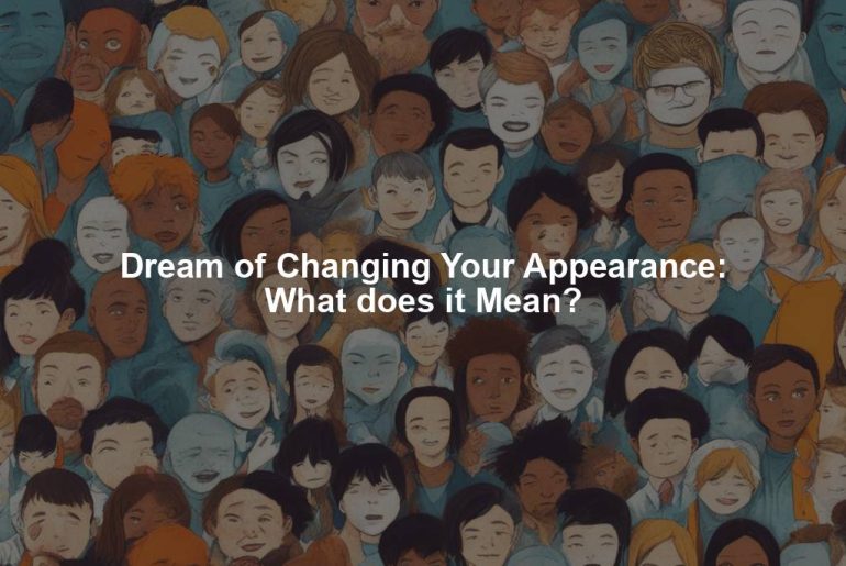 Dream of Changing Your Appearance: What does it Mean?