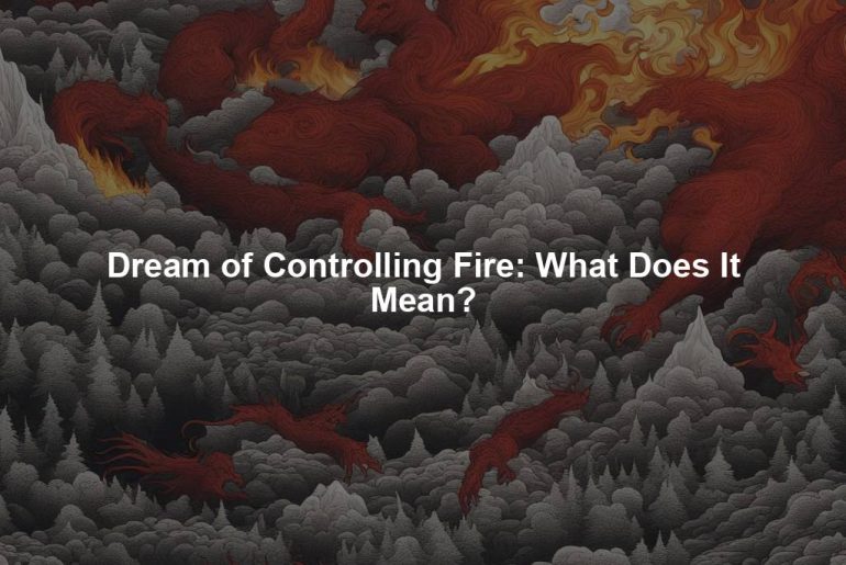 Dream of Controlling Fire: What Does It Mean?