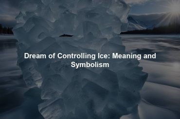 Dream of Controlling Ice: Meaning and Symbolism