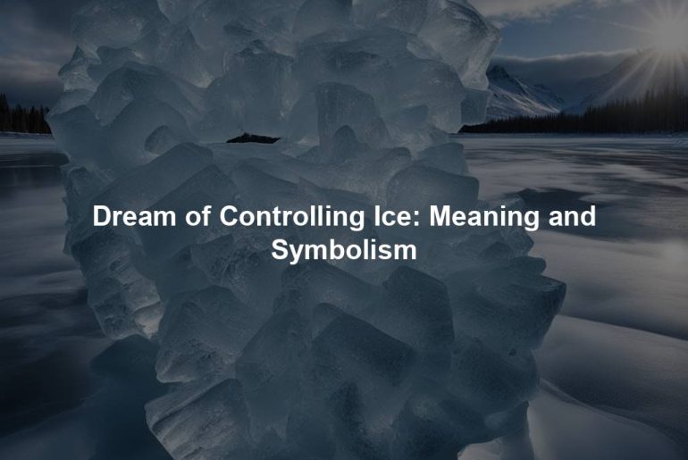 Dream of Controlling Ice: Meaning and Symbolism