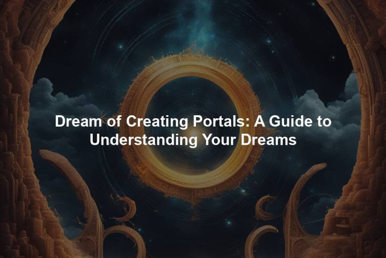 Dream of Creating Portals: A Guide to Understanding Your Dreams