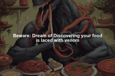 Beware: Dream of Discovering your food is laced with venom