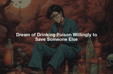 Dream of Drinking Poison Willingly to Save Someone Else