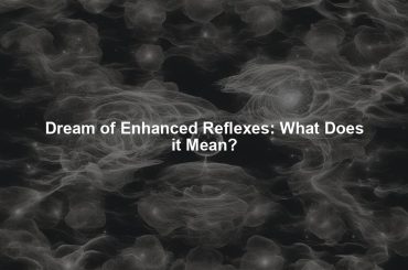 Dream of Enhanced Reflexes: What Does it Mean?