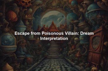 Escape from Poisonous Villain: Dream Interpretation