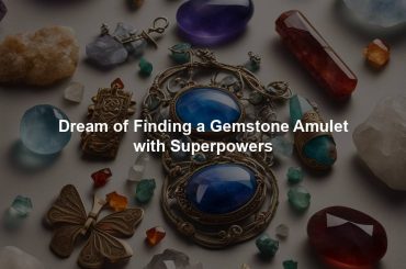 Dream of Finding a Gemstone Amulet with Superpowers