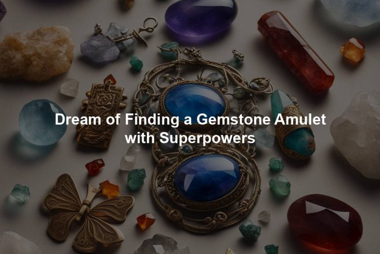 Dream of Finding a Gemstone Amulet with Superpowers