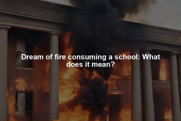 Dream of fire consuming a school: What does it mean?