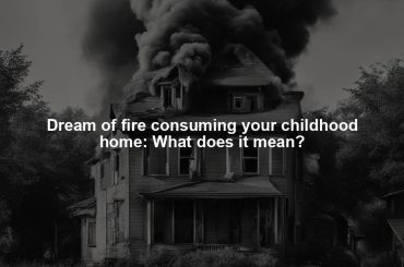 Dream of fire consuming your childhood home: What does it mean?