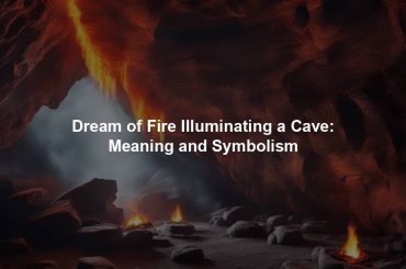 Dream of Fire Illuminating a Cave: Meaning and Symbolism