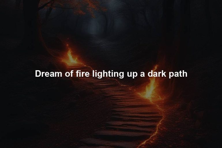 Dream of fire lighting up a dark path