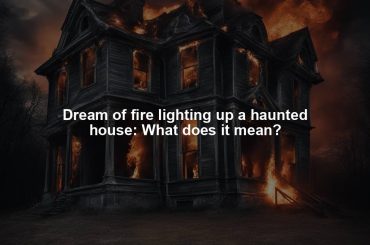 Dream of fire lighting up a haunted house: What does it mean?