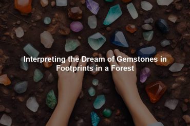 Interpreting the Dream of Gemstones in Footprints in a Forest