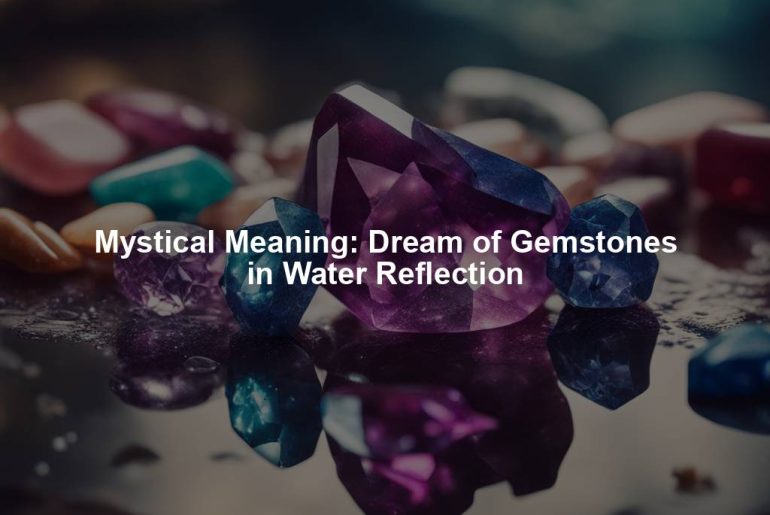 Mystical Meaning: Dream of Gemstones in Water Reflection