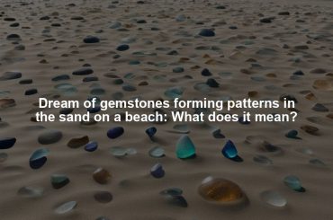 Dream of gemstones forming patterns in the sand on a beach: What does it mean?