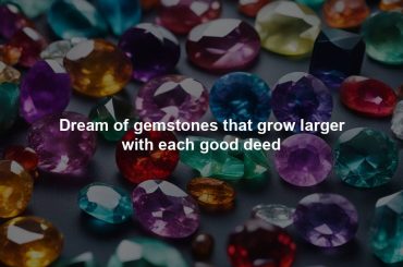 Dream of gemstones that grow larger with each good deed