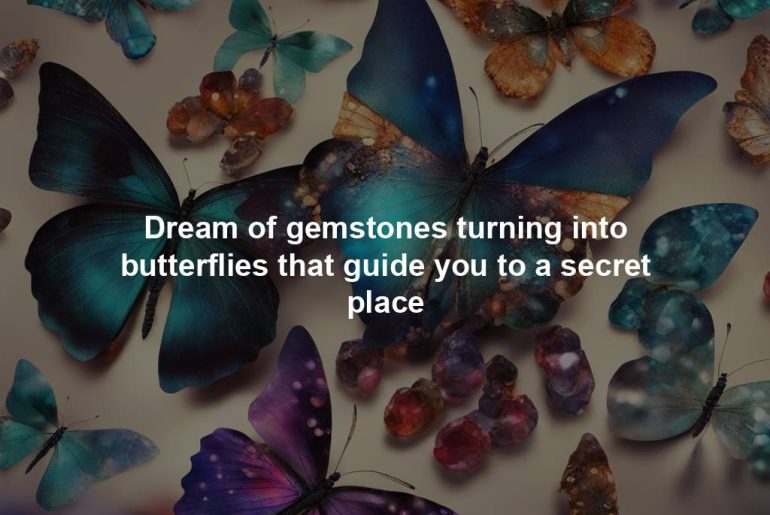 Dream of gemstones turning into butterflies that guide you to a secret place