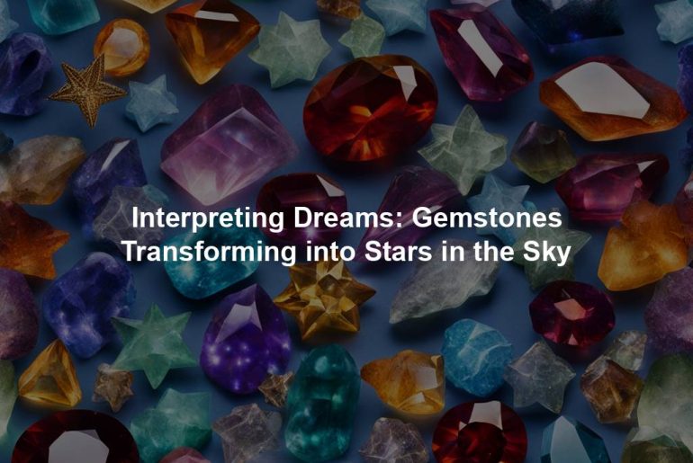 Interpreting Dreams: Gemstones Transforming into Stars in the Sky