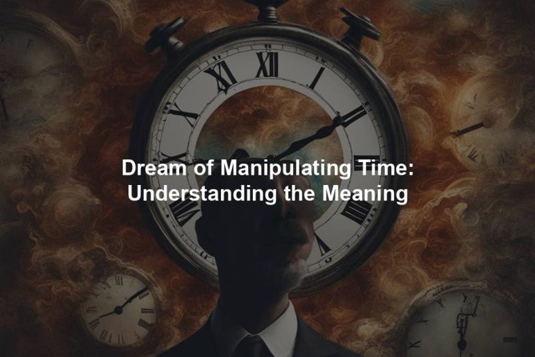 Dream of Manipulating Time: Understanding the Meaning