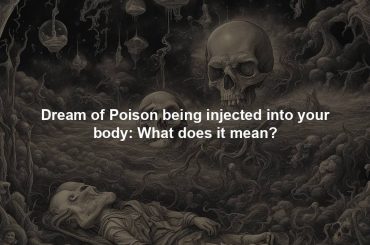 Dream of Poison being injected into your body: What does it mean?