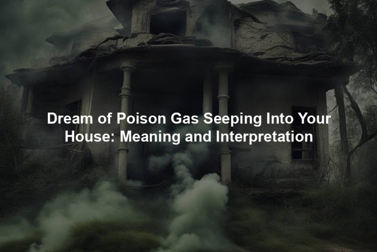 Dream of Poison Gas Seeping Into Your House: Meaning and Interpretation