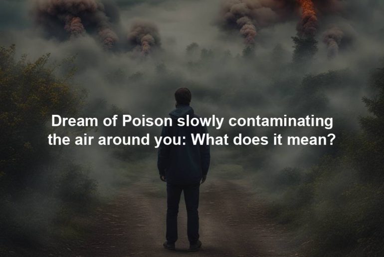 Dream of Poison slowly contaminating the air around you: What does it mean?